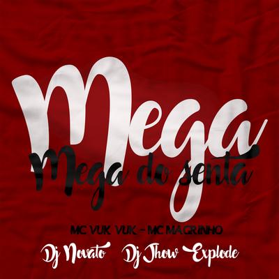 Mega do Senta (feat. Mc Vuk Vuk & Mc Magrinho) (feat. Mc Vuk Vuk & Mc Magrinho) By DJ NOVATO, DJ Jhow Explode, Mc Vuk Vuk, Mc Magrinho's cover