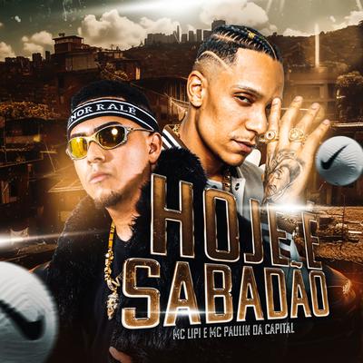 Hoje e Sabadão By Mc Lipi, MC Paulin da Capital, Dj GM's cover