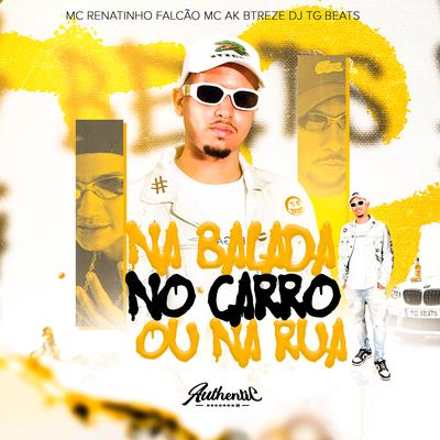 Na Balada, no Carro ou na Rua By DJ TG Beats, MC AK Btreze, MC Renatinho Falcão's cover