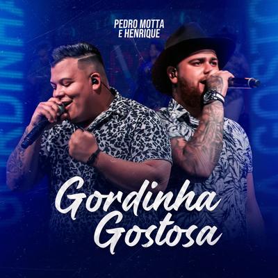 Gordinha Gostosa (Ao Vivo) By Pedro Motta e Henrique's cover