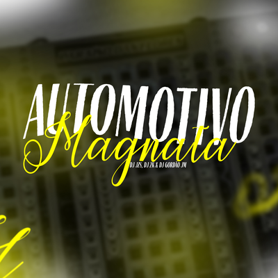 AUTOMOTIVO MAGNATA By DJ Jzs, DJ GORDÂO JM's cover