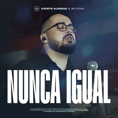 Nunca Igual (Ao Vivo) By Cristo Alegria's cover