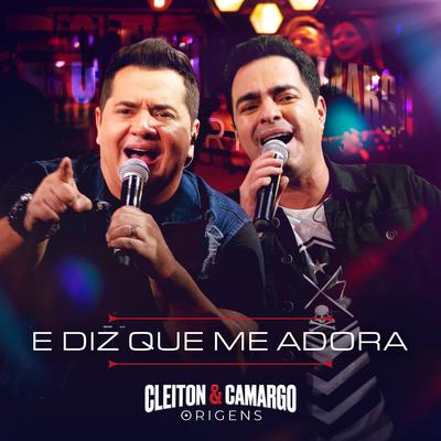 E Diz Que Me Adora (Ao Vivo) By Cleiton E Camargo's cover