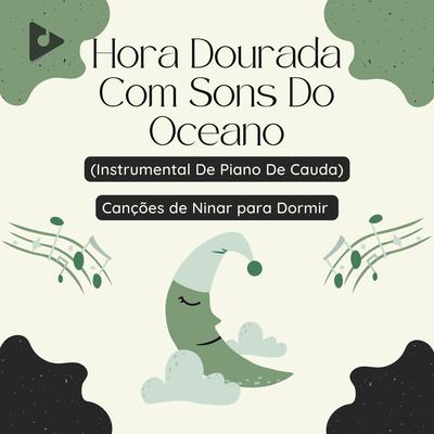 Hora Dourada Com Sons Do Oceano (Instrumental De Piano De Cauda) By Canções de ninar para dormir, Música para Crianças's cover