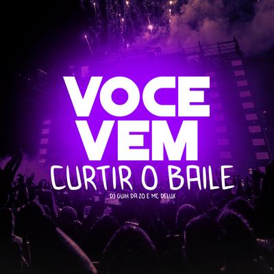 Voce Vem Curtir o Baile By Mc Delux, DJ Guih Da ZO's cover