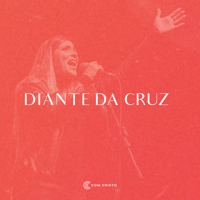 Diante da Cruz By Com Cristo's cover