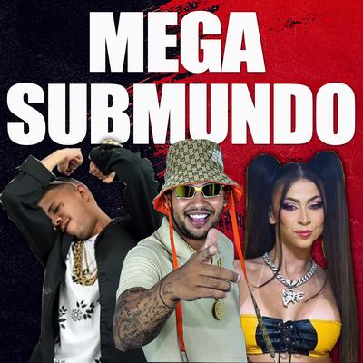 Mega Submundo By Carlinhos Terrivel, MC Pipokinha, Mc Magrinho's cover