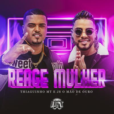 Reage Mulher By Thiaguinho MT, JS o Mão de Ouro, De Olho no Hit's cover