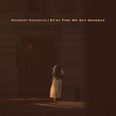 Ev'ry Time We Say Goodbye (Piano Version) By Norbert Kendrick's cover