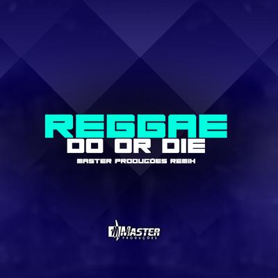 Reggae Do Or Die By Master Produções Remix's cover