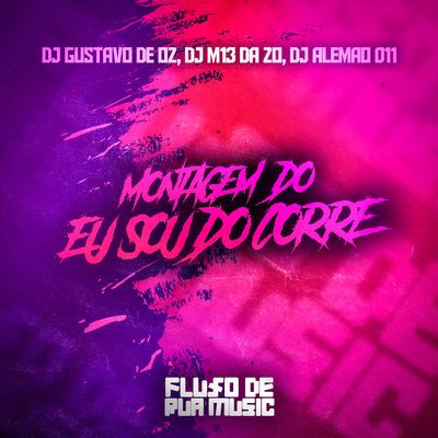 Montagem do Eu Sou do Corre By DJ M13 DA ZO, DJ GUSTAVO DE OZ, DJ ALEMAO 011's cover