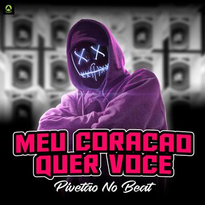 Meu Coração Quer Você By Pivetão No Beat, Alysson CDs Oficial, Guga CDs's cover