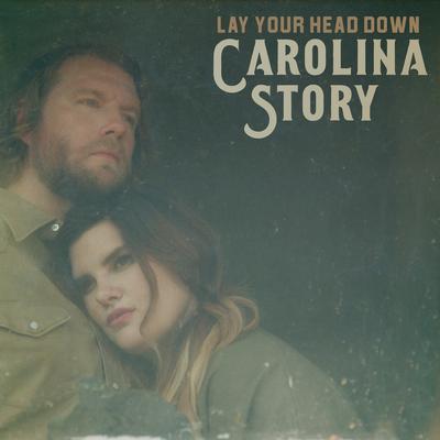 Lay Your Head Down By Carolina Story's cover