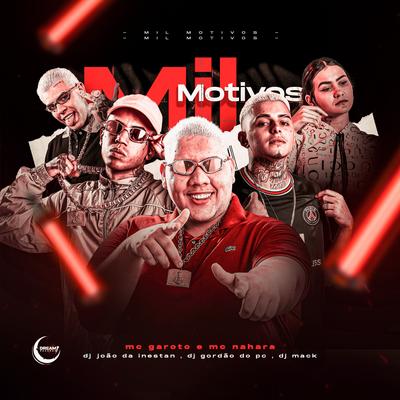 Mil Motivos By DJ JOAO DA INESTAN, MC Garoto, MC NAHARA, Dj Mack, GORDÃO DO PC's cover