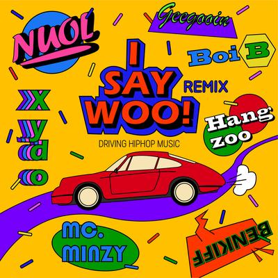 I say woo! (Remix) (Boi B, Hangzoo, Xydo, Geegooin, NUOL, BENKIFF ver.)'s cover