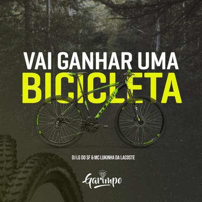 Vai ganhar uma bicicleta By Mc Lukinha da Lacoste, DJ Lg do Sf's cover