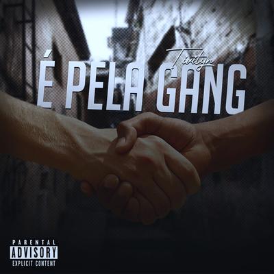 É pela Gang By Tivityn's cover