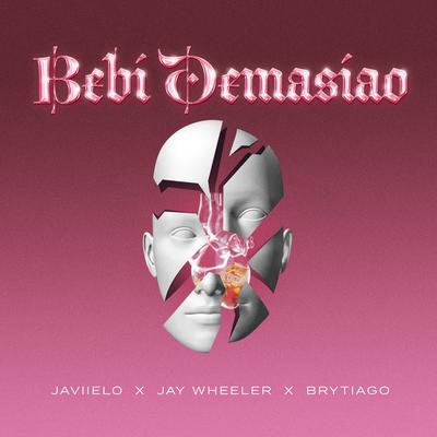 Bebí Demasiao By Jay Wheeler, Brytiago, Javiielo's cover