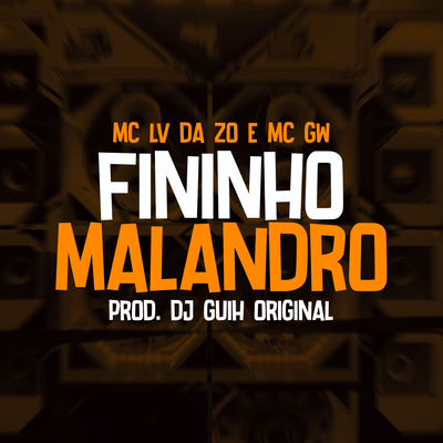 Fininho Malandro By Mc Gw, mc lv da zo, DJ Guih Original, Tropa da W&S's cover