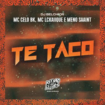 Te Taco By MC LCKaiique, DJ Belchior, Meno Saaint, MC Celo BK's cover