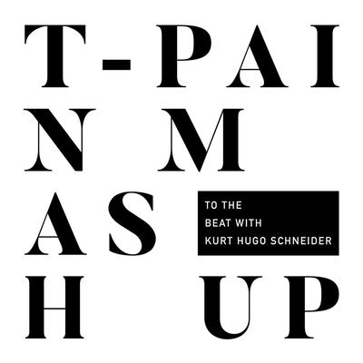 T-Pain Mashup (with Kurt Hugo Schneider)'s cover