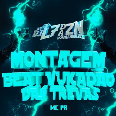Montagem Beat Vukadão das Trevas By DJ L7 da ZN, MC PR's cover