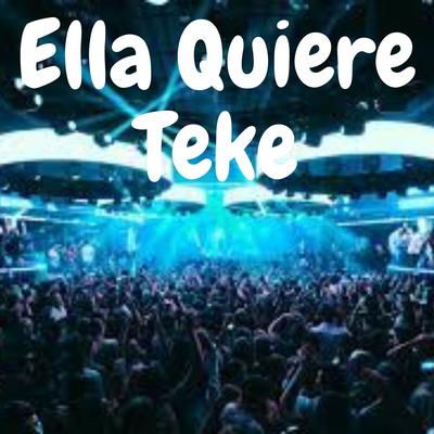 Ella Quiere Teke's cover