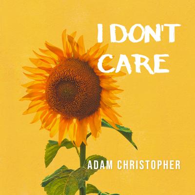I Don't Care (Acoustic) By Adam Christopher's cover