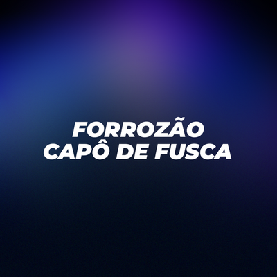 Forrozão Capô de Fusca's cover