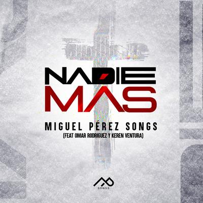 Nadie Mas By Miguel Perez Songs, Omar Rodriguez Music, Keren Ventura, En Espíritu Y En Verdad's cover