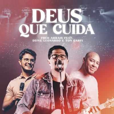 Deus Que Cuida (feat. Ton Carfi & Deive Leonardo) By Fred Arrais, Ton Carfi, Deive Leonardo's cover