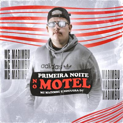 Primeira Noite no Motel By Mc Madimbu, Noguera DJ's cover