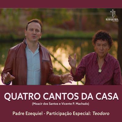 Quatro Cantos da Casa By Padre Ezequiel Dal Pozzo, Teodoro's cover