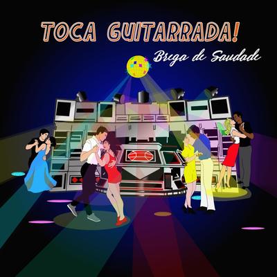 Brega de Saudade By Toca Guitarrada!'s cover