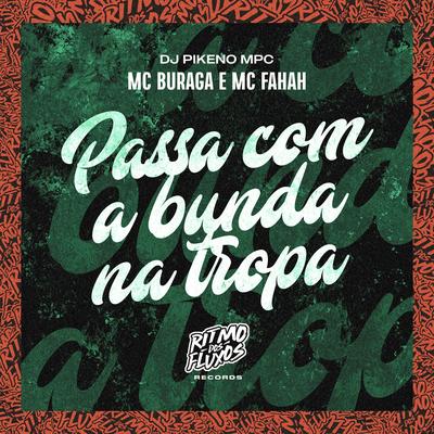 Passa Com a Bunda na Tropa By Dj Pikeno Mpc, MC Buraga, MC Fahah's cover