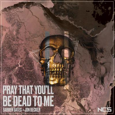 Pray That You'll Be Dead To Me By Jon Becker, Barren Gates's cover