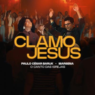 Clamo Jesus By Paulo Cesar Baruk, Marsena, O Canto das Igrejas's cover