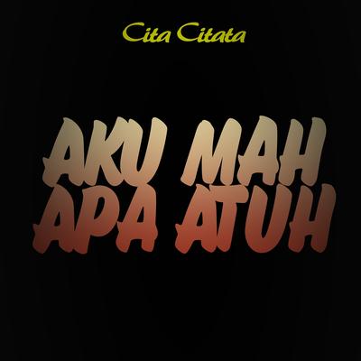 Aku Mah Apa Atuh By Cita Citata's cover