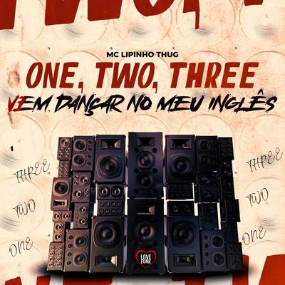 One, Two, Three, Vem Dançar no Meu Inglês By MC Lipinho Thug, Love Funk's cover