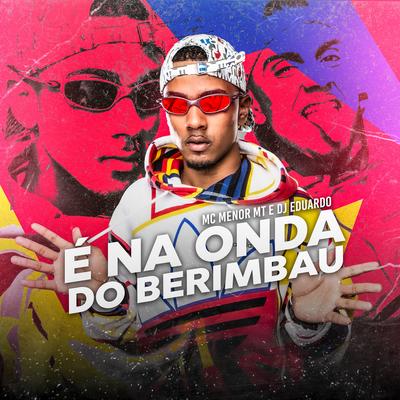 Onda do Berimbau By MC Menor MT, DJ Eduardo's cover