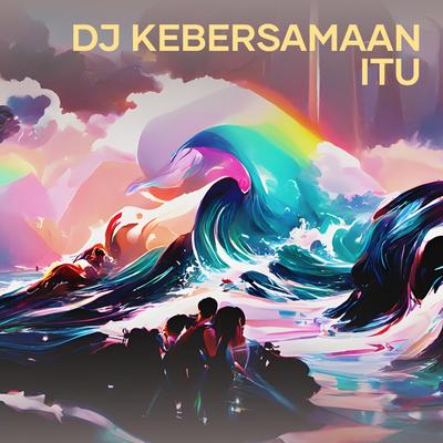 Dj Kebersamaan Itu's cover