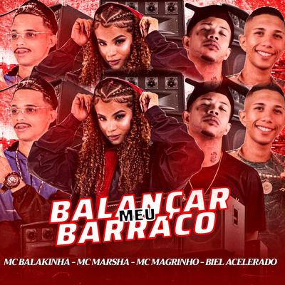 Balançar Meu Barraco By Mc Balakinha, Biel Acelerado, Mc Magrinho, MC Marsha's cover