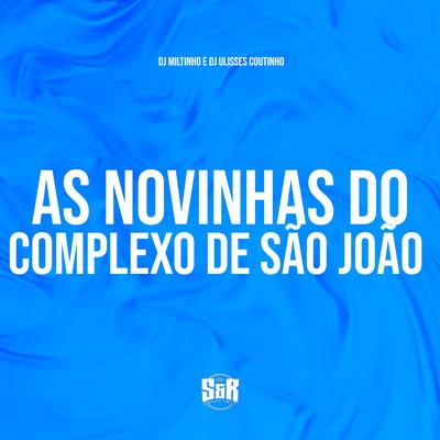 As Novinhas do Complexo de São João By Dj Miltinho, DJ ULISSES COUTINHO's cover