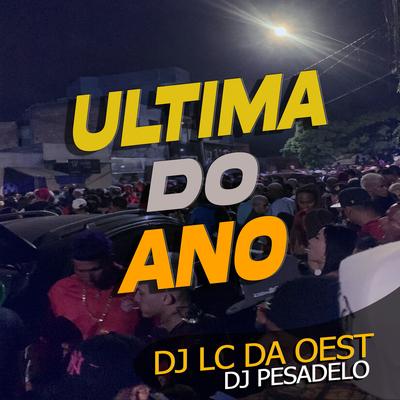 Ultima Do Ano By DJ LC DA OEST, DJ PESADELO's cover