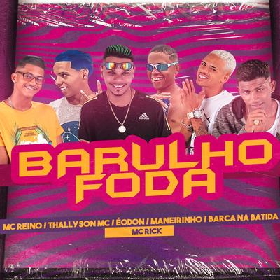 Barulho Foda (feat. Maneirinho do Recife, Eo Don & MC Rick) (Brega Funk) By thallyson MC, Barca Na Batida, MC Reino, Maneirinho Do Recife, Eo Don, MC Rick's cover