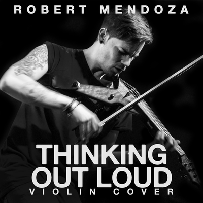 Thinking Out Loud (Violin Cover) By Robert Mendoza's cover