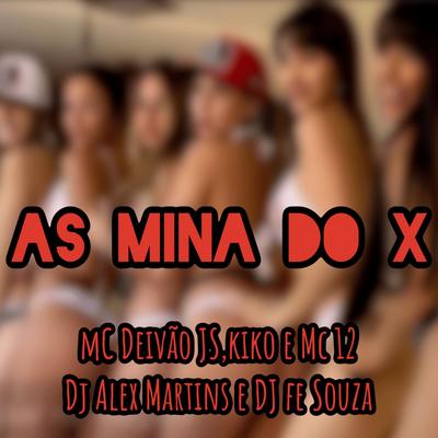 As Mina do X (feat. DJ Fe Souza & Kiko) By DJ ALEX MARTINS, Mc Deivão JS, Mc 12, DJ FE SOUZA, Kiko's cover
