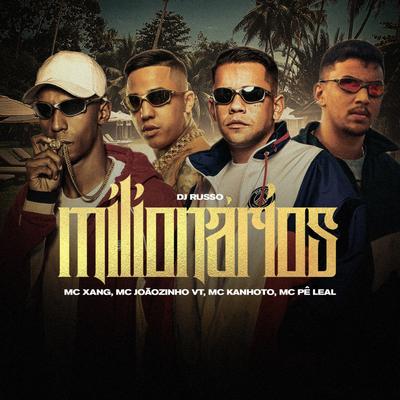 Milionários By Mc Kanhoto, Mc Xang, MC Joãozinho VT, Mc Pê Leal, DJ Russo's cover