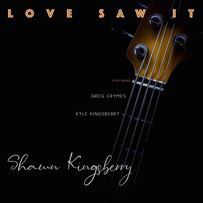 Love Saw It (feat. Greg Crymes & Kyle Kingsberry) By Shawn Kingsberry, Greg Crymes, Kyle Kingsberry's cover