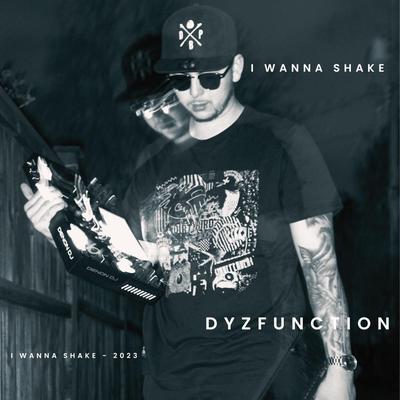 I Wanna Shake By Dyzfunction's cover